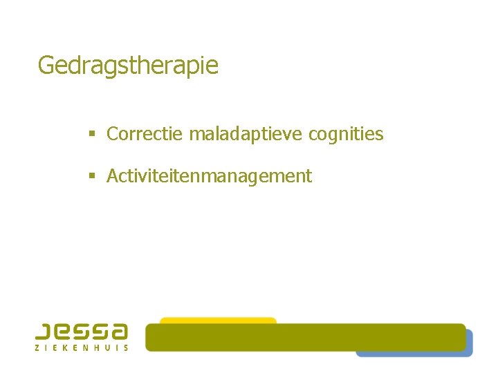 Gedragstherapie § Correctie maladaptieve cognities § Activiteitenmanagement 