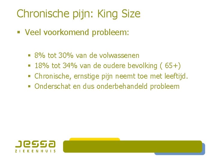 Chronische pijn: King Size § Veel voorkomend probleem: § § 8% tot 30% van