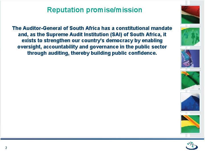 Reputation promise/mission The Auditor-General of South Africa has a constitutional mandate and, as the