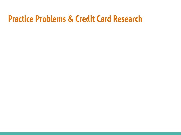 Practice Problems & Credit Card Research 