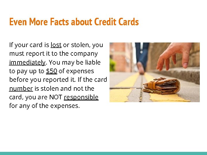 Even More Facts about Credit Cards If your card is lost or stolen, you