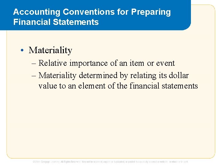 Accounting Conventions for Preparing Financial Statements • Materiality – Relative importance of an item