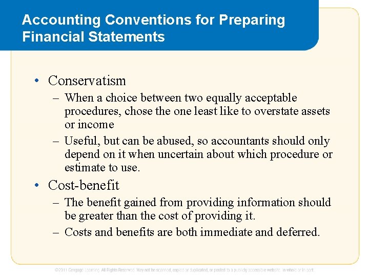 Accounting Conventions for Preparing Financial Statements • Conservatism – When a choice between two