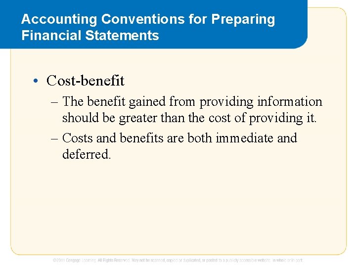 Accounting Conventions for Preparing Financial Statements • Cost-benefit – The benefit gained from providing