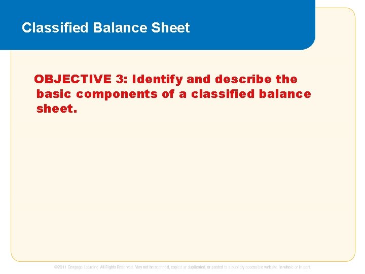 Classified Balance Sheet OBJECTIVE 3: Identify and describe the basic components of a classified