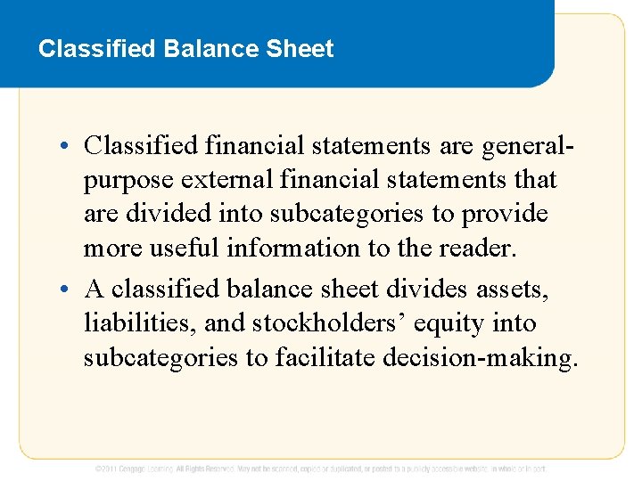 Classified Balance Sheet • Classified financial statements are generalpurpose external financial statements that are