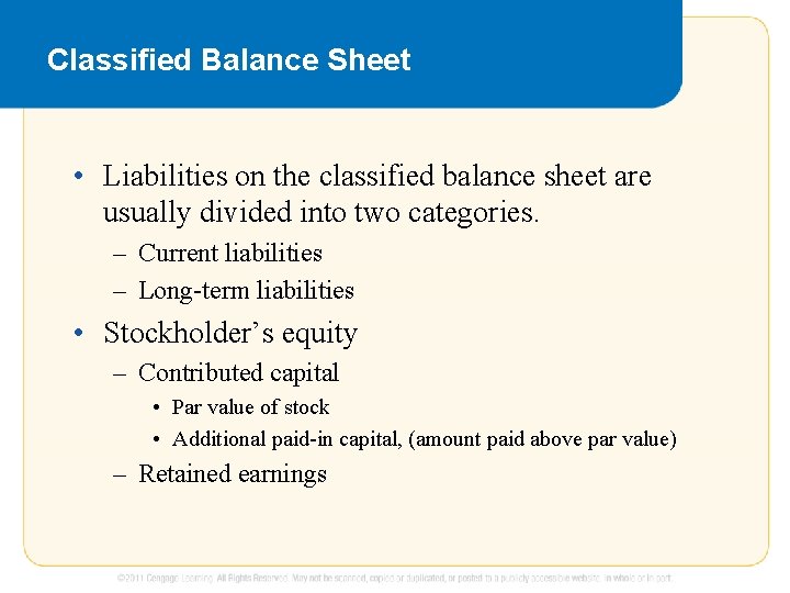 Classified Balance Sheet • Liabilities on the classified balance sheet are usually divided into