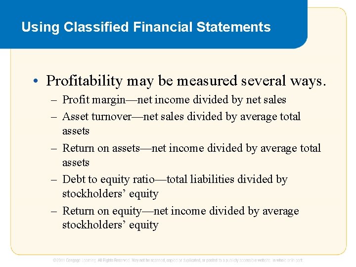 Using Classified Financial Statements • Profitability may be measured several ways. – Profit margin—net