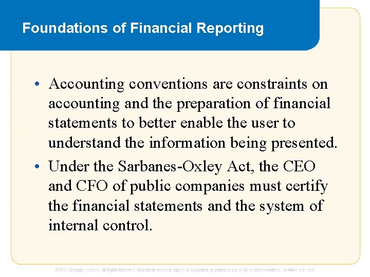 Foundations of Financial Reporting • Accounting conventions are constraints on accounting and the preparation