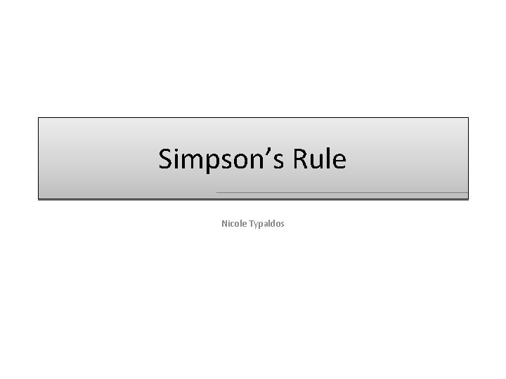 Simpson’s Rule Nicole Typaldos 