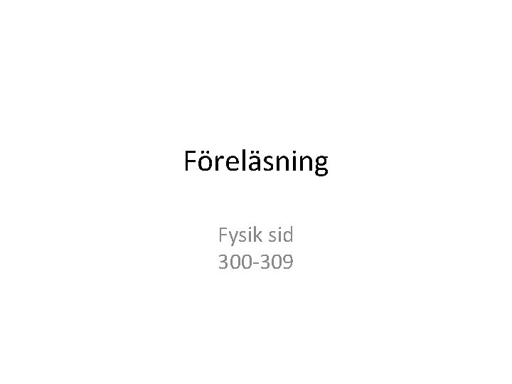 Föreläsning Fysik sid 300 -309 