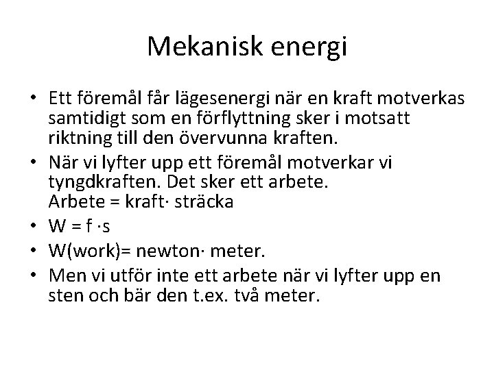 Mekanisk energi • Ett föremål får lägesenergi när en kraft motverkas samtidigt som en