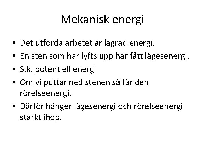 Mekanisk energi Det utförda arbetet är lagrad energi. En sten som har lyfts upp