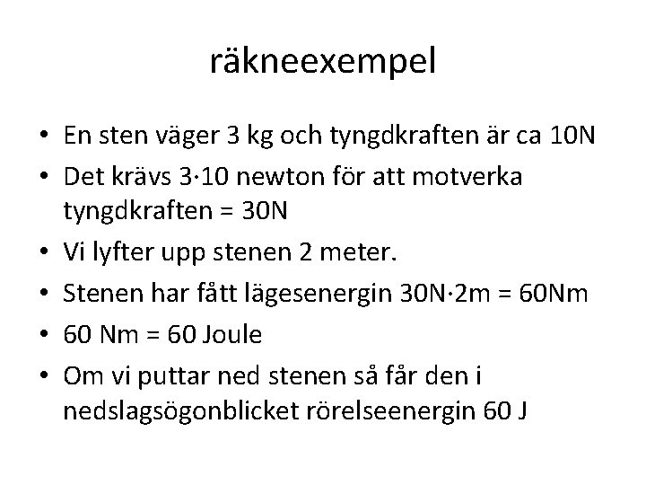 räkneexempel • En sten väger 3 kg och tyngdkraften är ca 10 N •