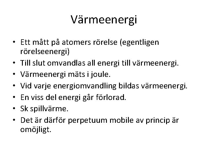 Värmeenergi • Ett mått på atomers rörelse (egentligen rörelseenergi) • Till slut omvandlas all