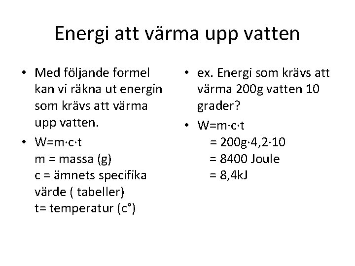 Energi att värma upp vatten • Med följande formel kan vi räkna ut energin