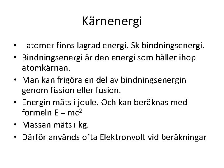 Kärnenergi • I atomer finns lagrad energi. Sk bindningsenergi. • Bindningsenergi är den energi