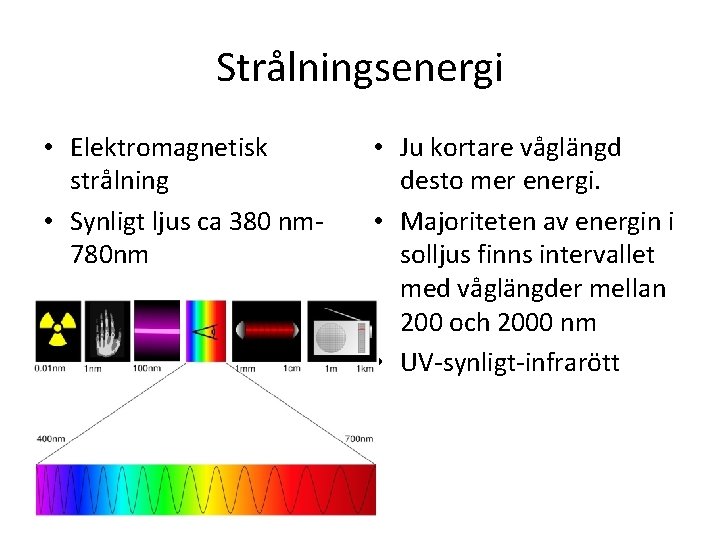 Strålningsenergi • Elektromagnetisk strålning • Synligt ljus ca 380 nm 780 nm • Ju