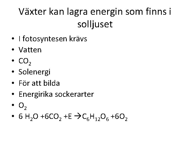 Växter kan lagra energin som finns i solljuset • • I fotosyntesen krävs Vatten