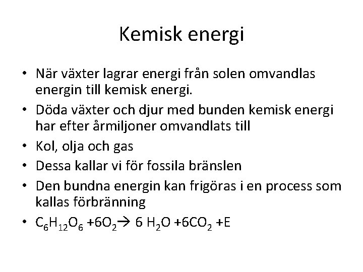 Kemisk energi • När växter lagrar energi från solen omvandlas energin till kemisk energi.