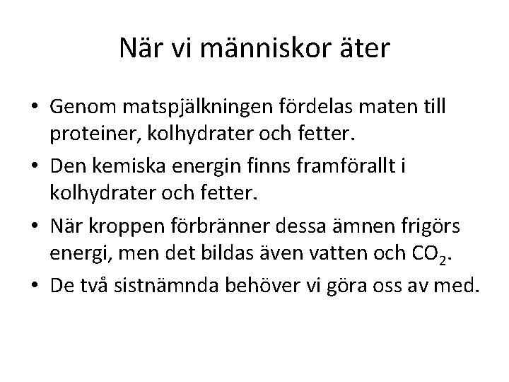 När vi människor äter • Genom matspjälkningen fördelas maten till proteiner, kolhydrater och fetter.