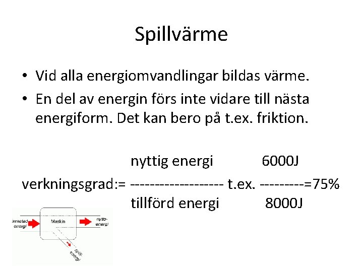 Spillvärme • Vid alla energiomvandlingar bildas värme. • En del av energin förs inte