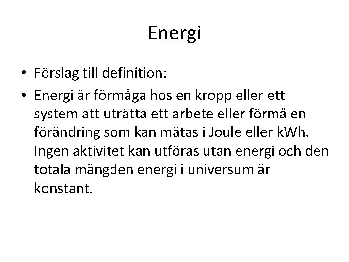 Energi • Förslag till definition: • Energi är förmåga hos en kropp eller ett