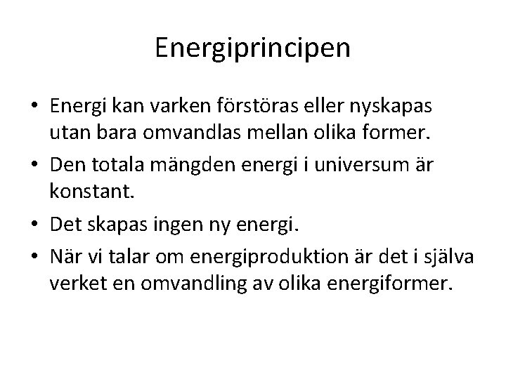 Energiprincipen • Energi kan varken förstöras eller nyskapas utan bara omvandlas mellan olika former.