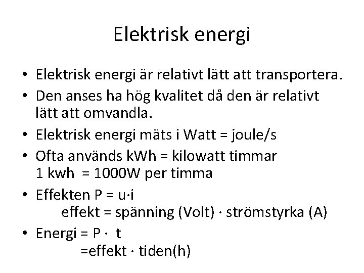 Elektrisk energi • Elektrisk energi är relativt lätt att transportera. • Den anses ha