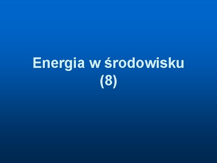 Energia w środowisku (8) 