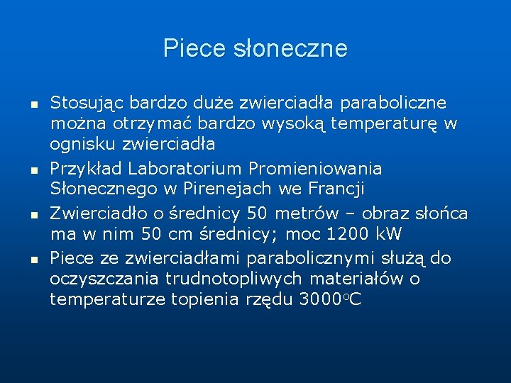 Piece słoneczne n n Stosując bardzo duże zwierciadła paraboliczne można otrzymać bardzo wysoką temperaturę