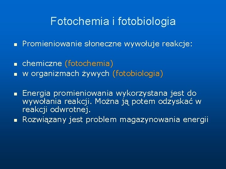 Fotochemia i fotobiologia n n n Promieniowanie słoneczne wywołuje reakcje: chemiczne (fotochemia) w organizmach