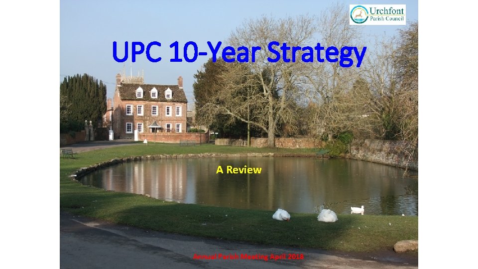 UPC 10 -Year Strategy A Review Annual Parish Meeting April 2018 
