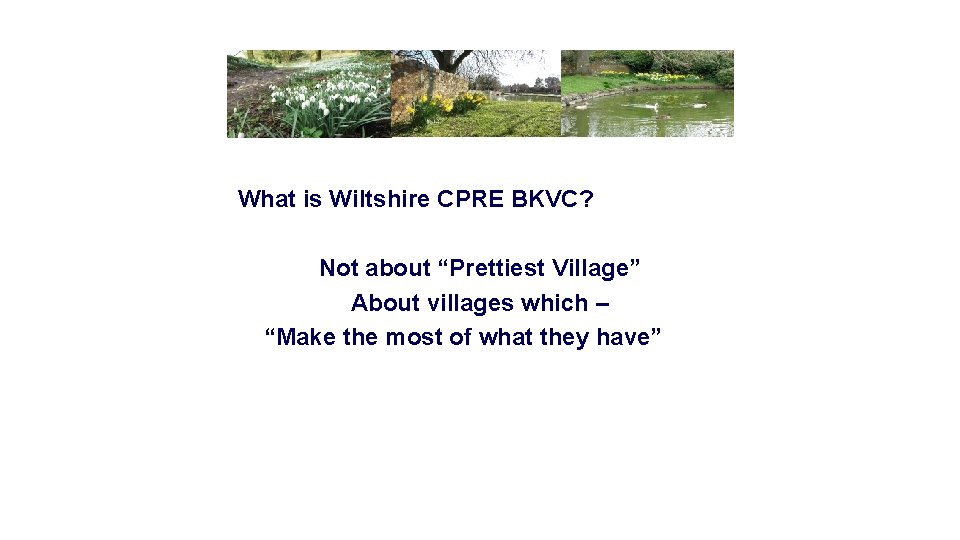 What is Wiltshire CPRE BKVC? Not about “Prettiest Village” About villages which – “Make