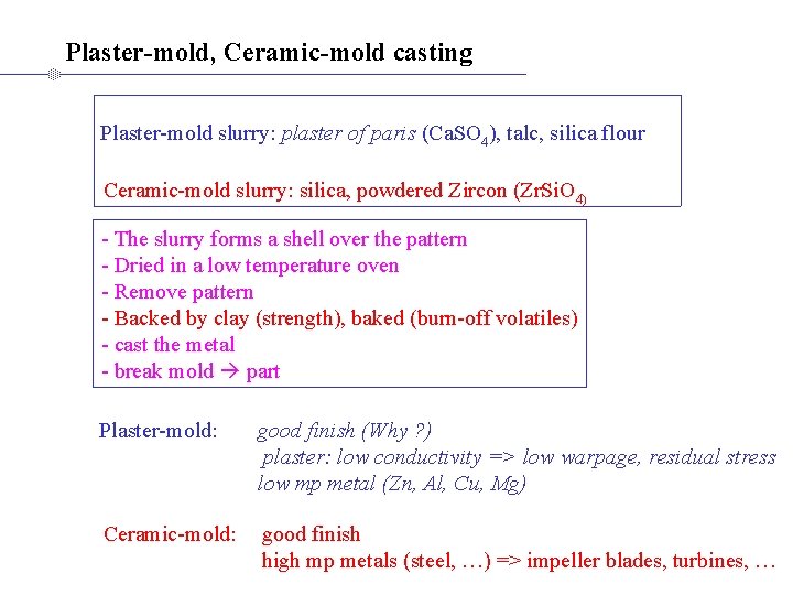 Plaster-mold, Ceramic-mold casting Plaster-mold slurry: plaster of paris (Ca. SO 4), talc, silica flour