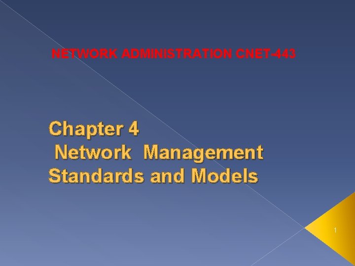 NETWORK ADMINISTRATION CNET-443 Chapter 4 Network Management Standards and Models 1 