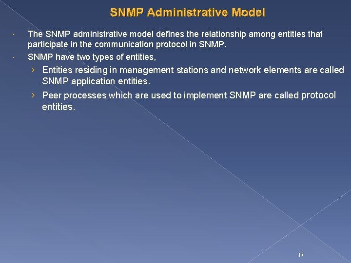 SNMP Administrative Model The SNMP administrative model defines the relationship among entities that participate