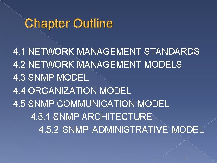 Chapter Outline 4. 1 NETWORK MANAGEMENT STANDARDS 4. 2 NETWORK MANAGEMENT MODELS 4. 3