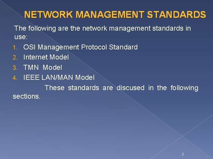 NETWORK MANAGEMENT STANDARDS The following are the network management standards in use: 1. OSI