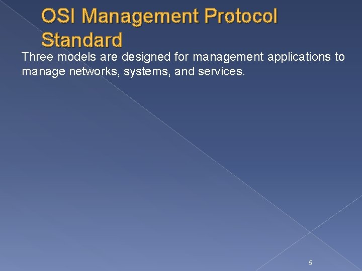 OSI Management Protocol Standard Three models are designed for management applications to manage networks,