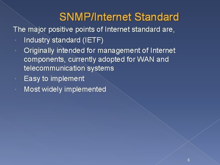 SNMP/Internet Standard The major positive points of Internet standard are, Industry standard (IETF) Originally