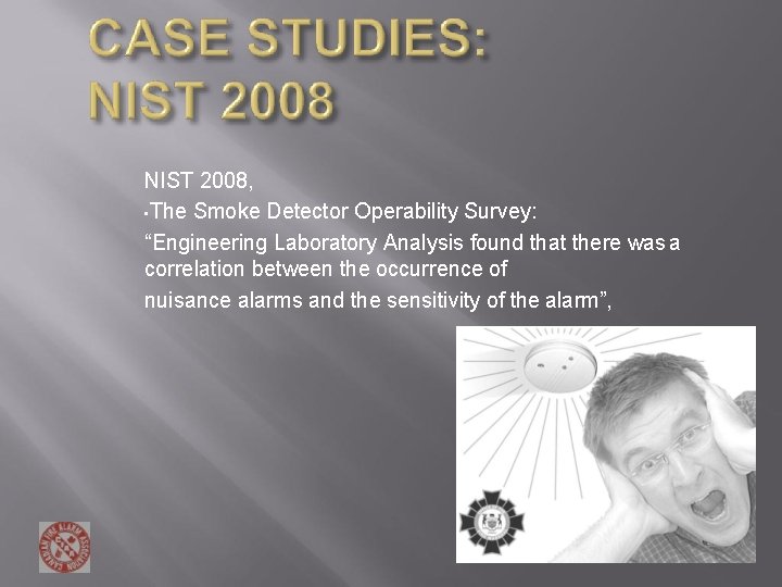 NIST 2008, • The Smoke Detector Operability Survey: “Engineering Laboratory Analysis found that there NIST 2008, • The Smoke Detector Operability Survey: “Engineering Laboratory Analysis found that there