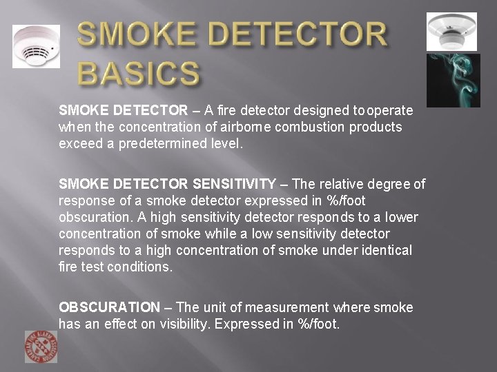SMOKE DETECTOR – A fire detector designed to operate when the concentration of airborne SMOKE DETECTOR – A fire detector designed to operate when the concentration of airborne