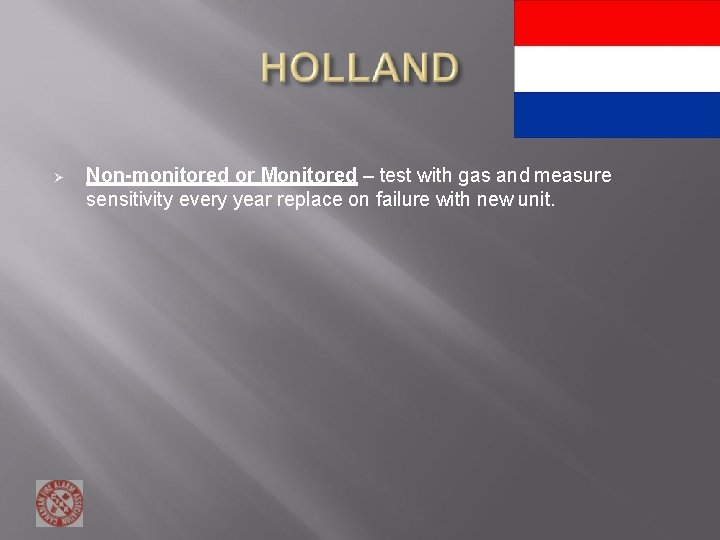 Non-monitored or Monitored – test with gas and measure sensitivity every year replace Non-monitored or Monitored – test with gas and measure sensitivity every year replace