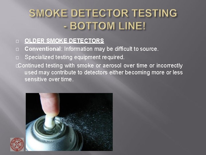 OLDER SMOKE DETECTORS � Conventional: Information may be difficult to source. � Specialized testing OLDER SMOKE DETECTORS � Conventional: Information may be difficult to source. � Specialized testing
