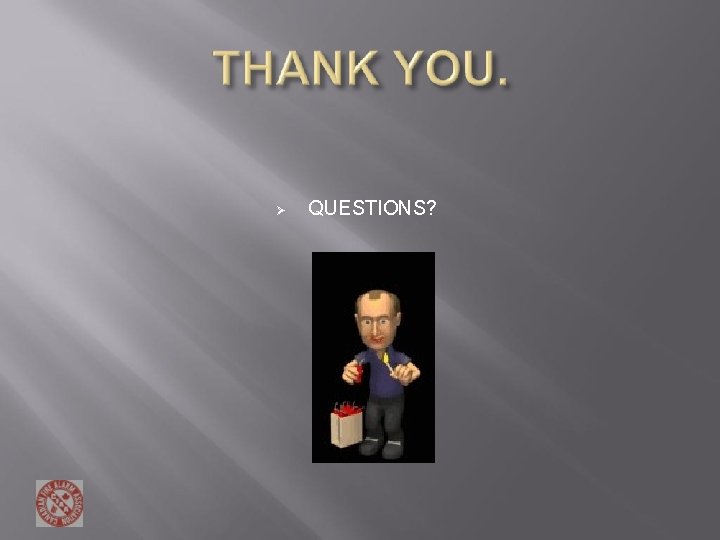 QUESTIONS? QUESTIONS?