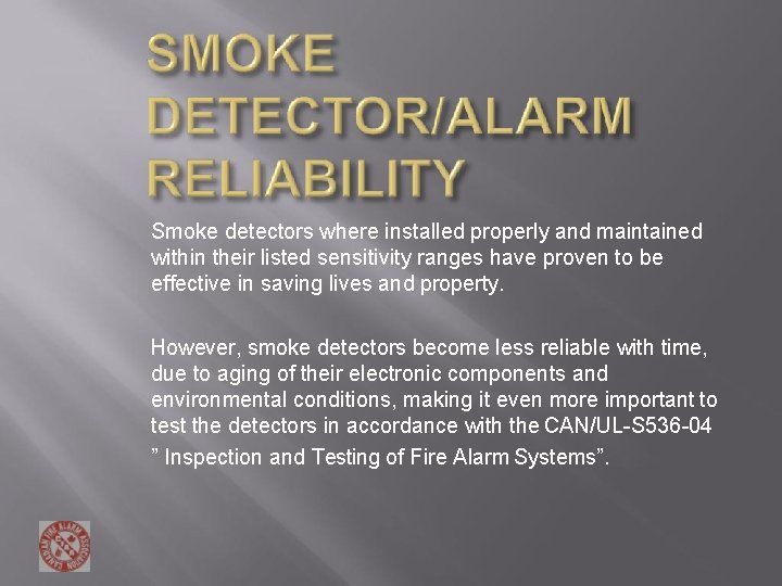 Smoke detectors where installed properly and maintained within their listed sensitivity ranges have proven Smoke detectors where installed properly and maintained within their listed sensitivity ranges have proven