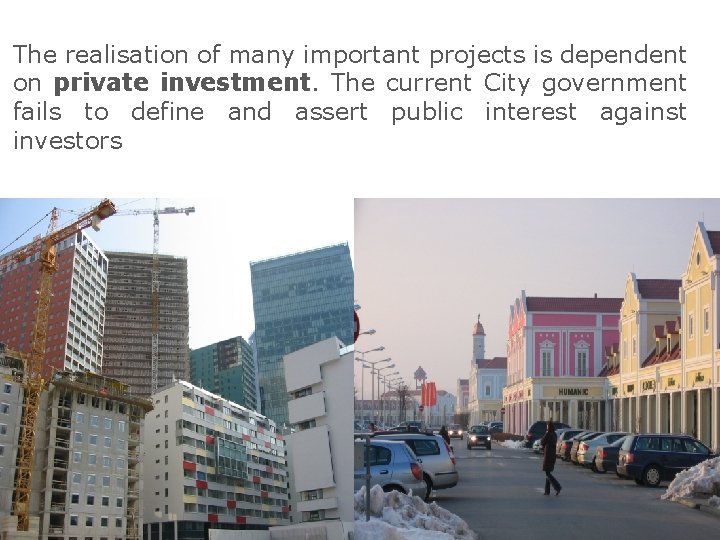 The realisation of many important projects is dependent on private investment. The current City