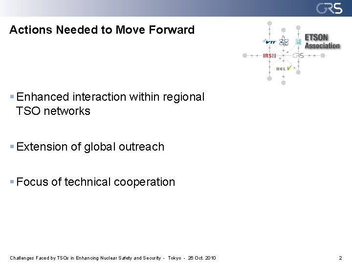 Actions Needed to Move Forward § Enhanced interaction within regional TSO networks § Extension