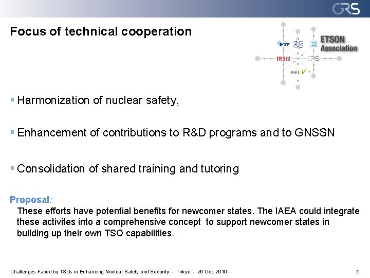 Focus of technical cooperation § Harmonization of nuclear safety, § Enhancement of contributions to